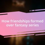 How friendships formed over fantasy series