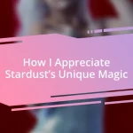 How I Appreciate Stardust’s Unique Magic