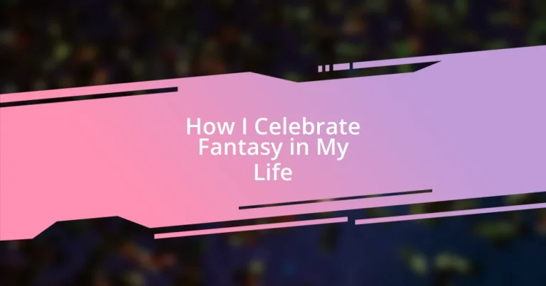 How I Celebrate Fantasy in My Life