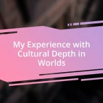 My Experience with Cultural Depth in Worlds