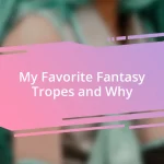 My Favorite Fantasy Tropes and Why