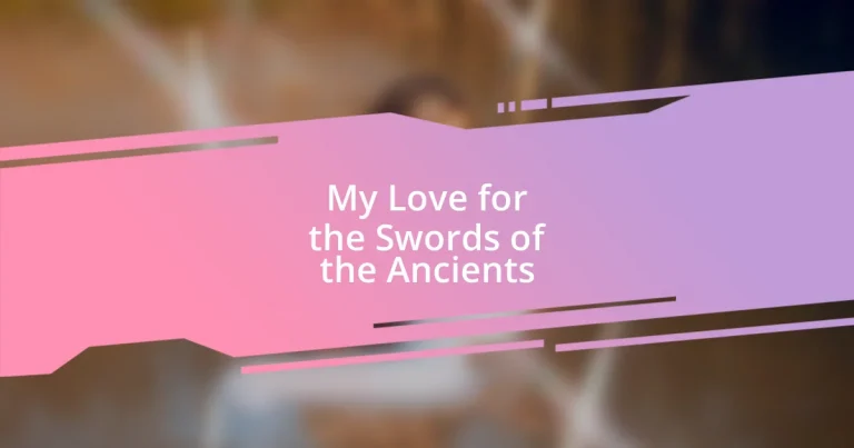 My Love for the Swords of the Ancients