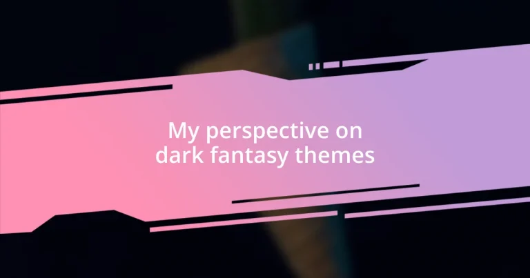 My perspective on dark fantasy themes