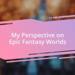 My Perspective on Epic Fantasy Worlds