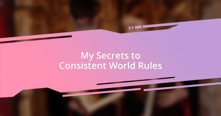 My Secrets to Consistent World Rules