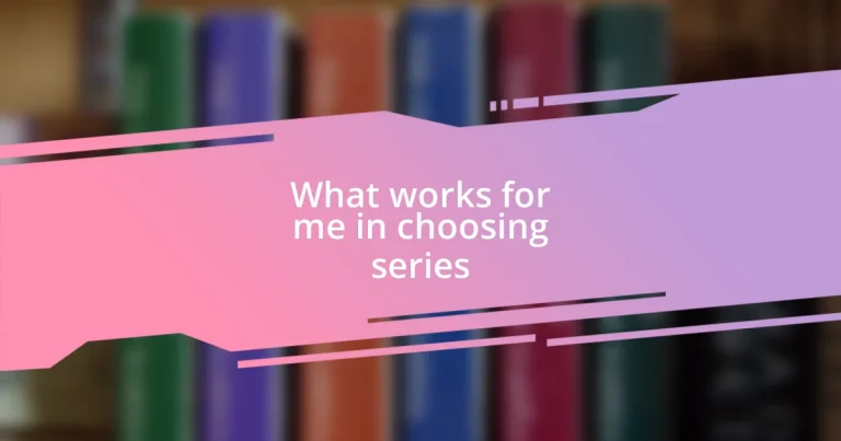 What works for me in choosing series