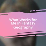 What Works for Me in Fantasy Geography