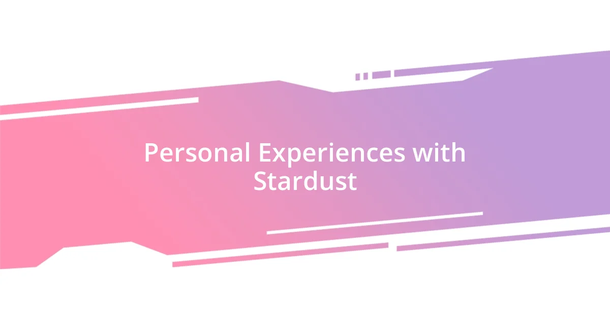 Personal Experiences with Stardust