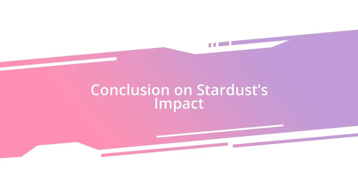 Conclusion on Stardust’s Impact