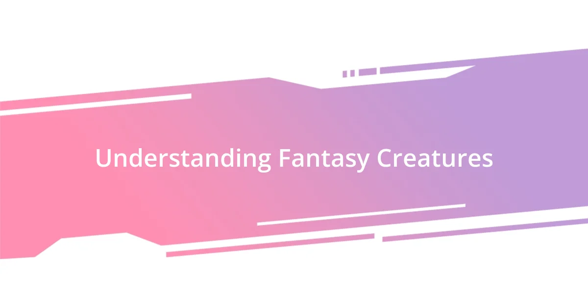 Understanding Fantasy Creatures