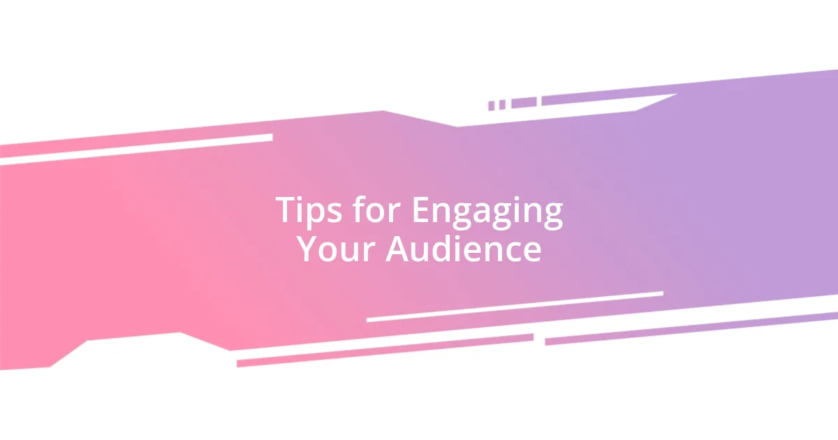 Tips for Engaging Your Audience