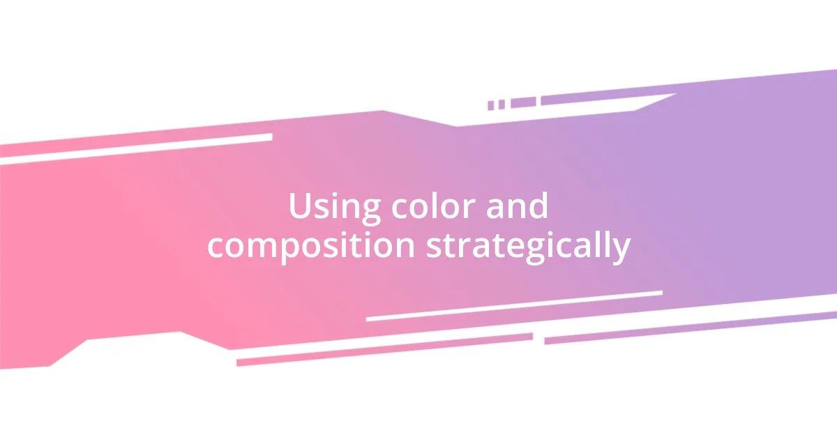 Using color and composition strategically