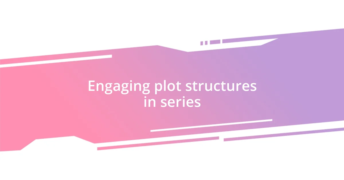 Engaging plot structures in series