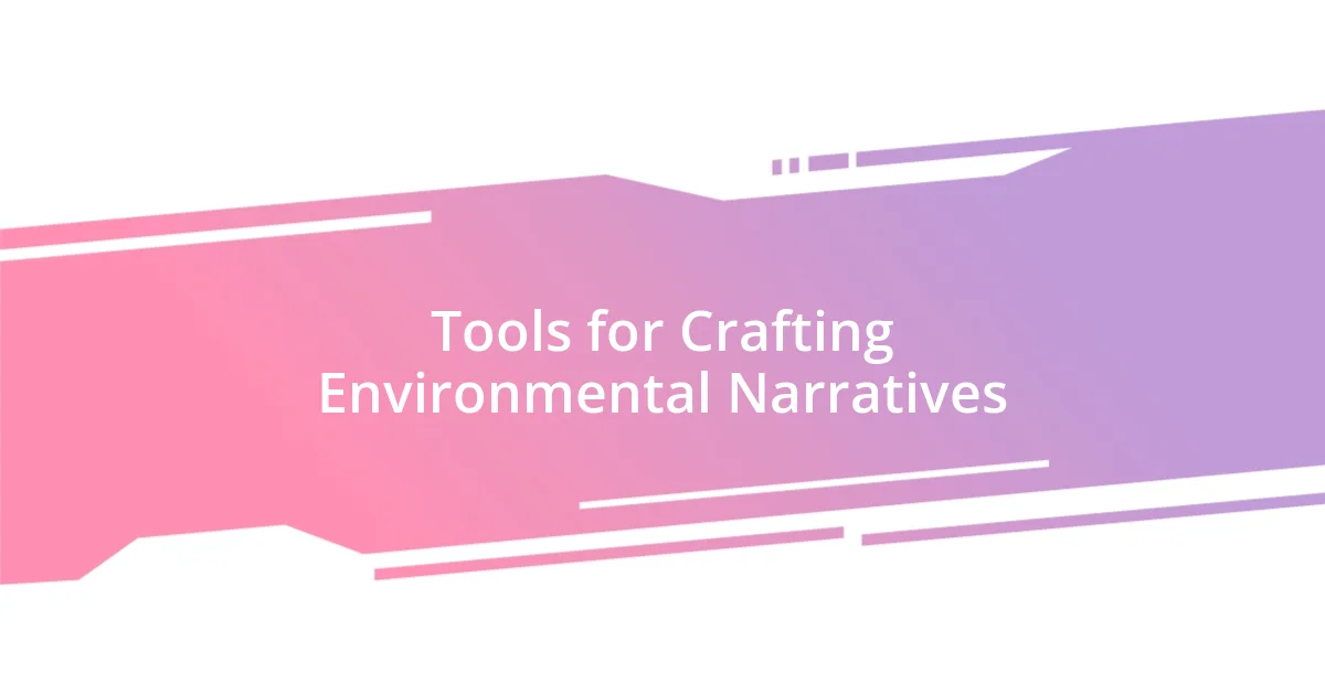 Tools for Crafting Environmental Narratives