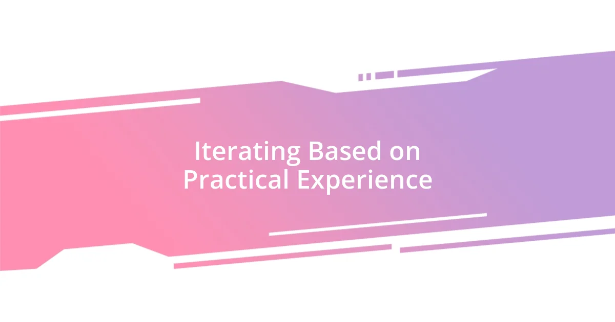 Iterating Based on Practical Experience